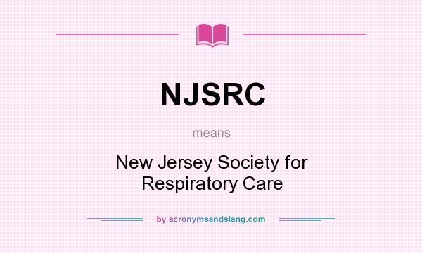 What does NJSRC mean? It stands for New Jersey Society for Respiratory Care