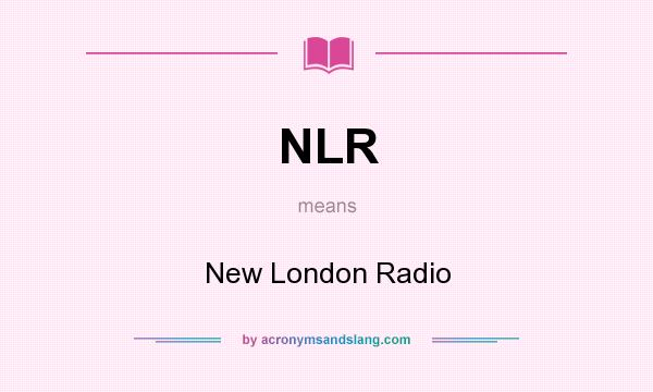 What does NLR mean? It stands for New London Radio