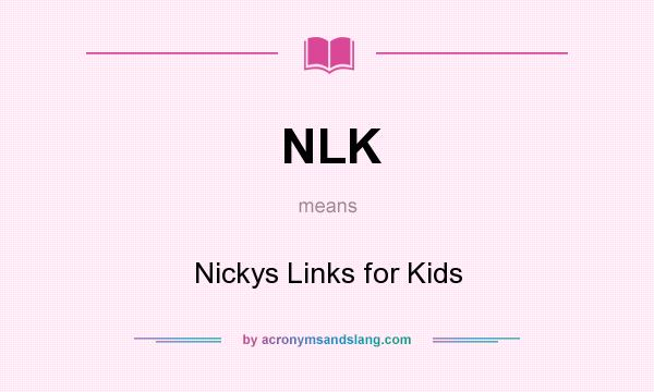What does NLK mean? It stands for Nickys Links for Kids