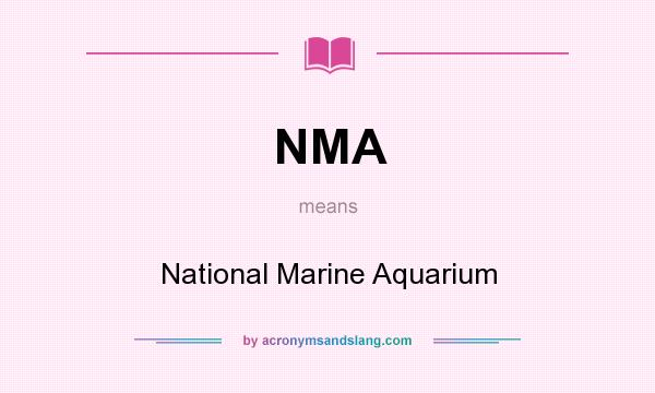 What does NMA mean? It stands for National Marine Aquarium