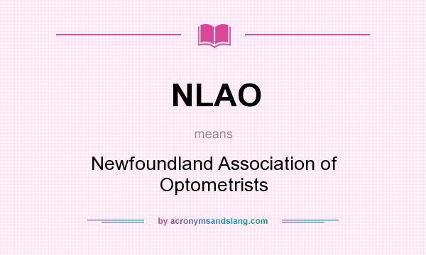 What does NLAO mean? It stands for Newfoundland Association of Optometrists