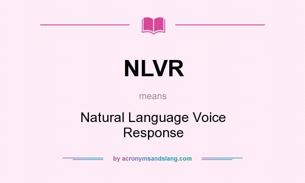 What does NLVR mean? It stands for Natural Language Voice Response