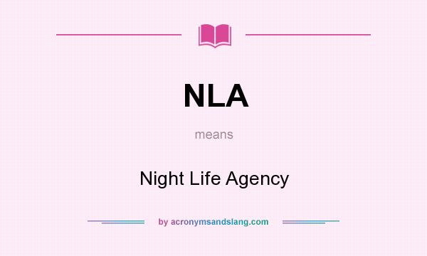 What does NLA mean? It stands for Night Life Agency