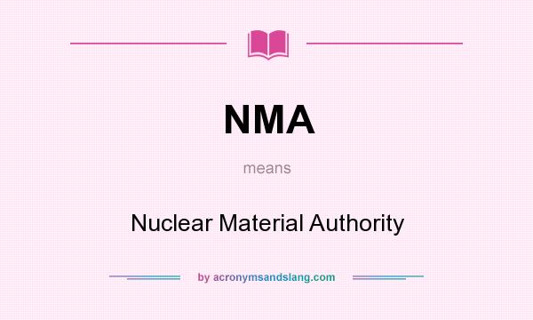 What does NMA mean? It stands for Nuclear Material Authority