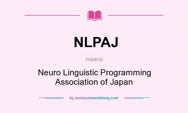 What does NLPAJ mean? It stands for Neuro Linguistic Programming Association of Japan