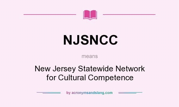 What does NJSNCC mean? It stands for New Jersey Statewide Network for Cultural Competence