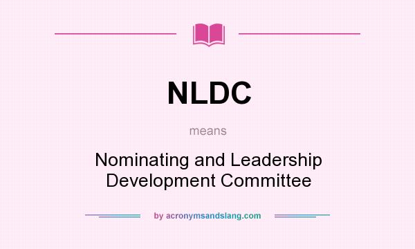 What does NLDC mean? It stands for Nominating and Leadership Development Committee