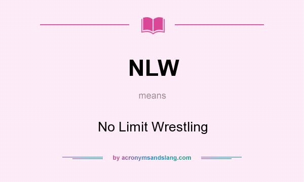 What does NLW mean? It stands for No Limit Wrestling