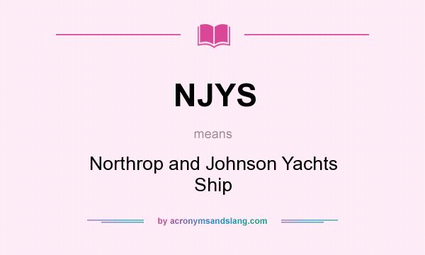 What does NJYS mean? It stands for Northrop and Johnson Yachts Ship