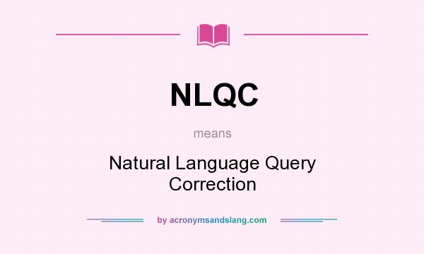 What does NLQC mean? It stands for Natural Language Query Correction
