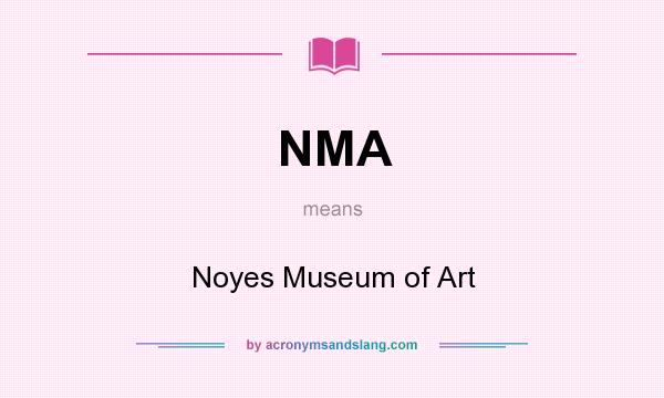What does NMA mean? It stands for Noyes Museum of Art