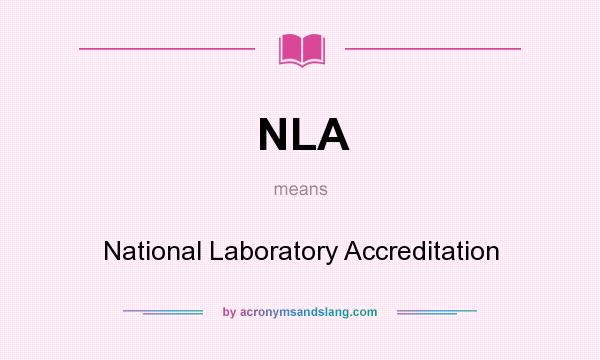 What does NLA mean? It stands for National Laboratory Accreditation