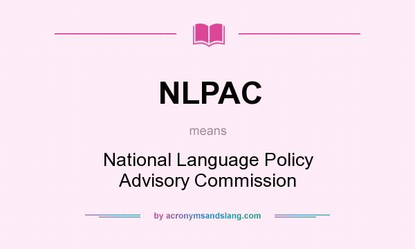 What does NLPAC mean? It stands for National Language Policy Advisory Commission