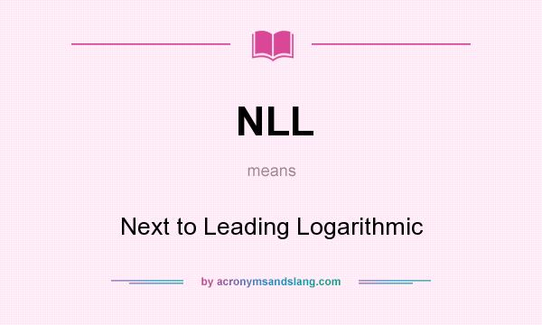 What does NLL mean? It stands for Next to Leading Logarithmic