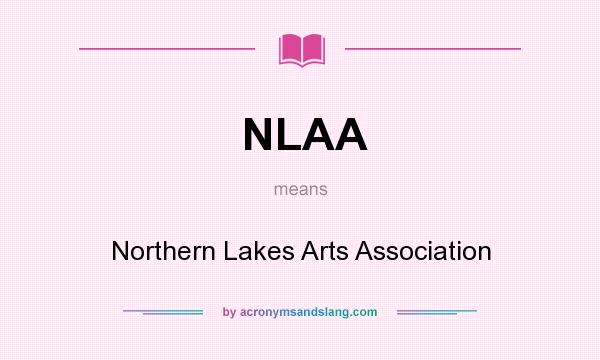 What does NLAA mean? It stands for Northern Lakes Arts Association