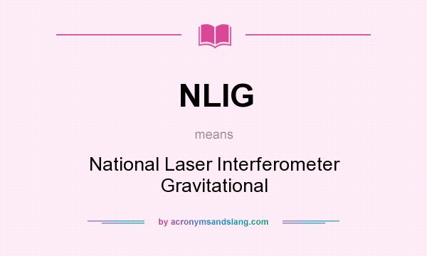 What does NLIG mean? It stands for National Laser Interferometer Gravitational