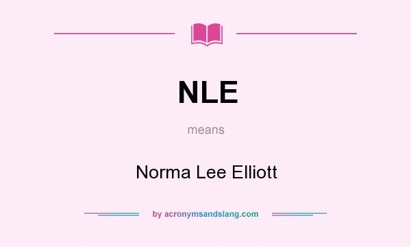 What does NLE mean? It stands for Norma Lee Elliott
