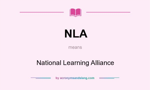 What does NLA mean? It stands for National Learning Alliance