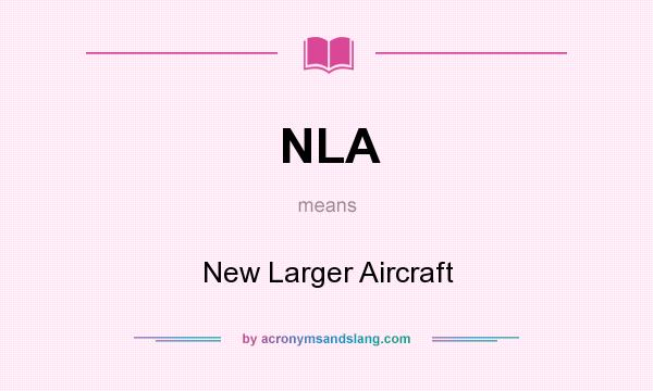 What does NLA mean? It stands for New Larger Aircraft