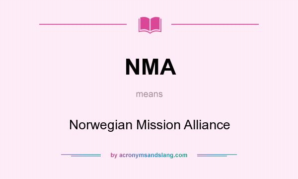 What does NMA mean? It stands for Norwegian Mission Alliance