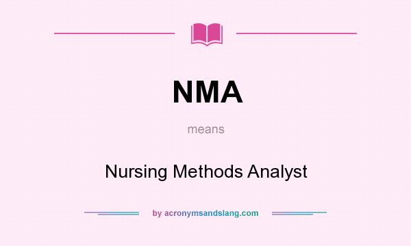 What does NMA mean? It stands for Nursing Methods Analyst