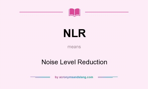 What does NLR mean? It stands for Noise Level Reduction
