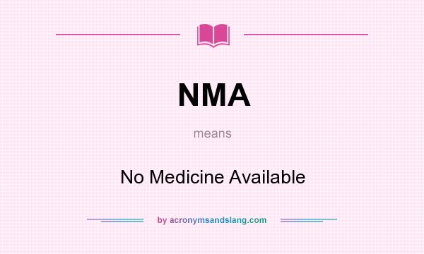 What does NMA mean? It stands for No Medicine Available