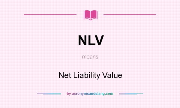 What does NLV mean? It stands for Net Liability Value
