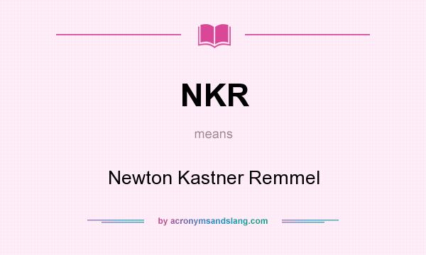What does NKR mean? It stands for Newton Kastner Remmel