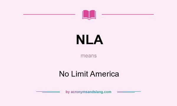 What does NLA mean? It stands for No Limit America