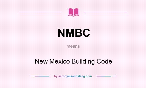 What does NMBC mean? It stands for New Mexico Building Code