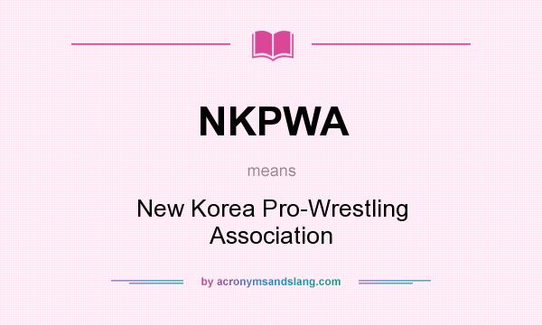 What does NKPWA mean? It stands for New Korea Pro-Wrestling Association