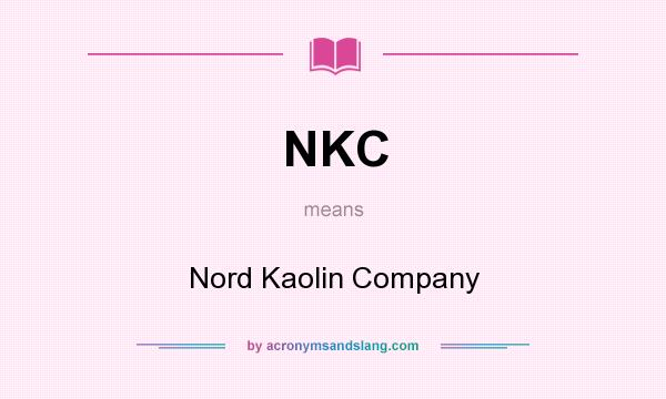 What does NKC mean? It stands for Nord Kaolin Company
