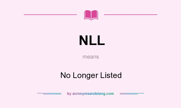 What does NLL mean? It stands for No Longer Listed