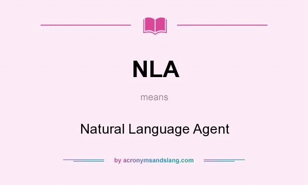 What does NLA mean? It stands for Natural Language Agent