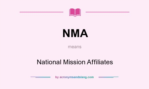 What does NMA mean? It stands for National Mission Affiliates