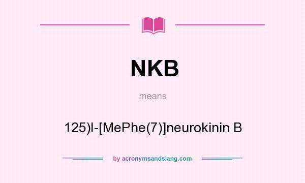 What does NKB mean? It stands for 125)I-[MePhe(7)]neurokinin B