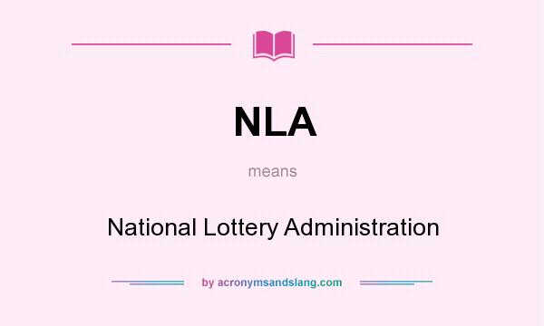 What does NLA mean? It stands for National Lottery Administration