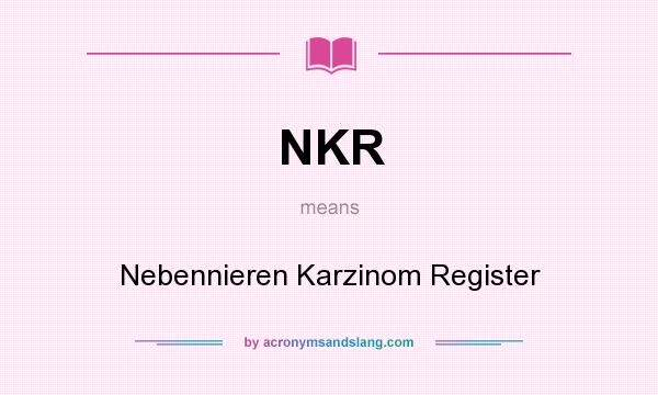 What does NKR mean? It stands for Nebennieren Karzinom Register