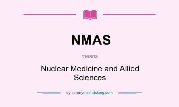 What does NMAS mean? It stands for Nuclear Medicine and Allied Sciences