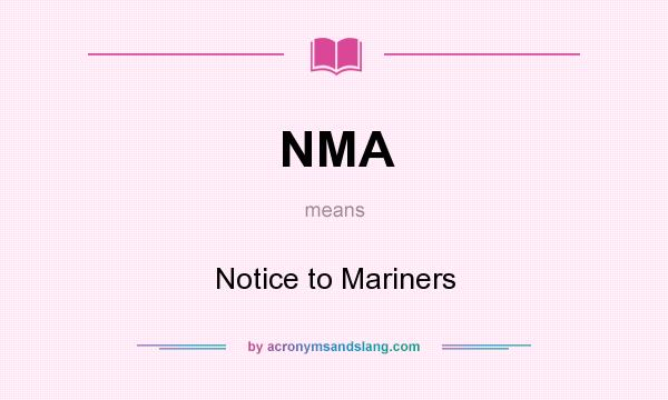 What does NMA mean? It stands for Notice to Mariners
