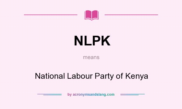 What does NLPK mean? It stands for National Labour Party of Kenya