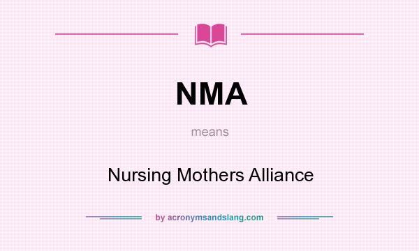 What does NMA mean? It stands for Nursing Mothers Alliance