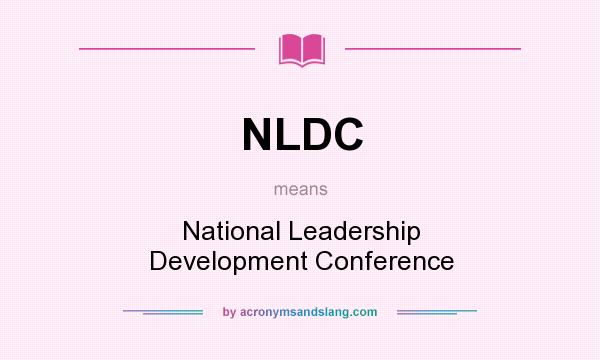 What does NLDC mean? It stands for National Leadership Development Conference