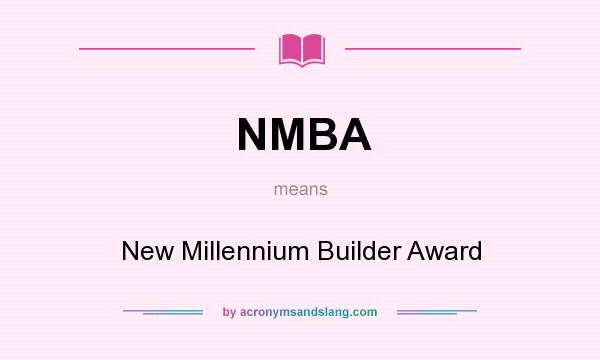 What does NMBA mean? It stands for New Millennium Builder Award