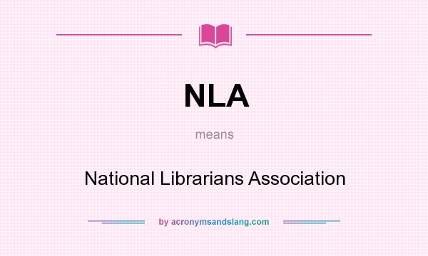 What does NLA mean? It stands for National Librarians Association