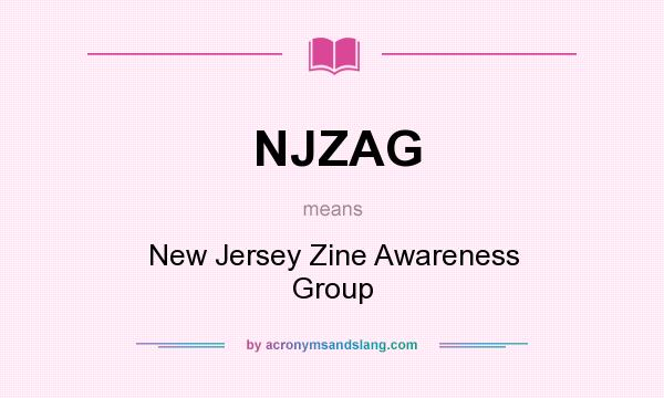 What does NJZAG mean? It stands for New Jersey Zine Awareness Group