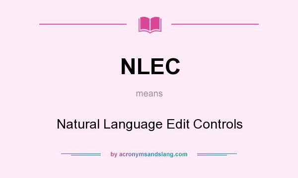 What does NLEC mean? It stands for Natural Language Edit Controls