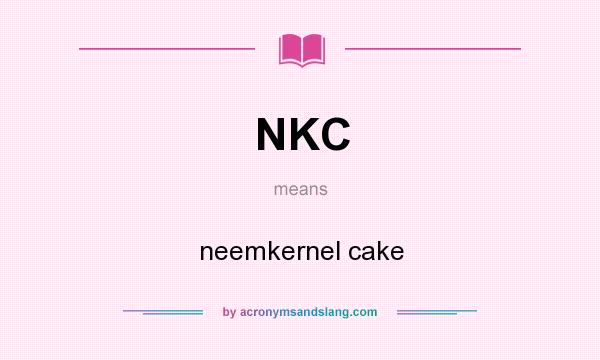What does NKC mean? It stands for neemkernel cake