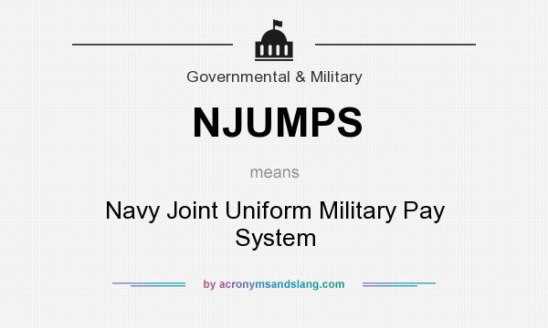 What does NJUMPS mean? It stands for Navy Joint Uniform Military Pay System
